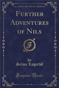 Further Adventures of Nils (Classic Reprint)