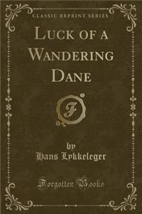 Luck of a Wandering Dane (Classic Reprint)