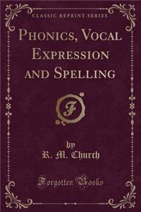 Phonics, Vocal Expression and Spelling (Classic Reprint)