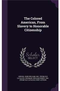 Colored American, From Slavery to Honorable Citizenship