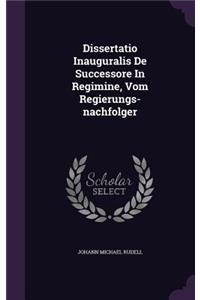 Dissertatio Inauguralis de Successore in Regimine, Vom Regierungs-Nachfolger