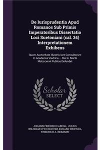 de Iurisprudentia Apud Romanos Sub Primis Imperatoribus Dissertatio Loci Suetoniani (Cal. 34) Interpretationem Exhibens