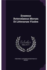 Erasmus Roterodamus Morum Et Litterarum Vindex