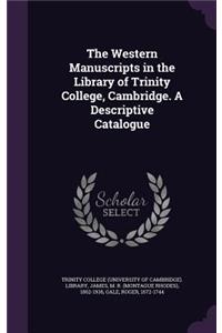 The Western Manuscripts in the Library of Trinity College, Cambridge. A Descriptive Catalogue