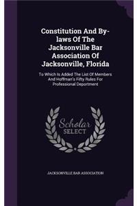 Constitution and By-Laws of the Jacksonville Bar Association of Jacksonville, Florida