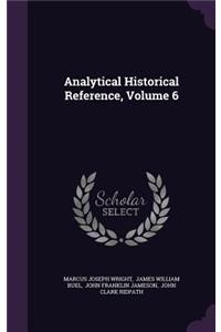 Analytical Historical Reference, Volume 6