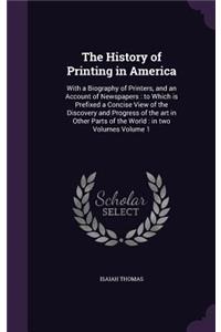 The History of Printing in America: With a Biography of Printers, and an Account of Newspapers: to Which is Prefixed a Concise View of the Discovery and Progress of the art in Other Pa