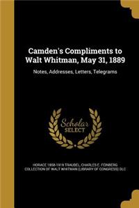 Camden's Compliments to Walt Whitman, May 31, 1889