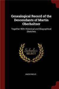 Genealogical Record of the Descendants of Martin Oberholtzer