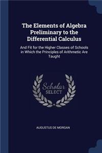 The Elements of Algebra Preliminary to the Differential Calculus