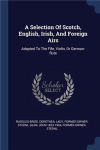 Selection Of Scotch, English, Irish, And Foreign Airs