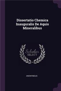 Dissertatio Chemica Inauguralis de Aquis Mineralibus