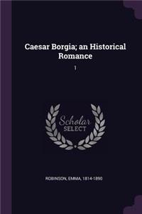 Caesar Borgia; an Historical Romance