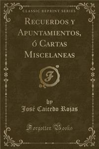 Recuerdos y Apuntamientos, ó Cartas Miscelaneas (Classic Reprint)