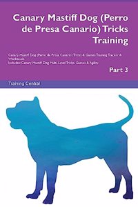 Canary Mastiff Dog (Perro de Presa Canario) Tricks Training Canary Mastiff Dog Tricks & Games Training Tracker & Workbook. Includes