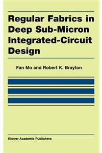 Regular Fabrics in Deep Sub-Micron Integrated-Circuit Design