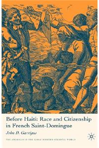 Before Haiti: Race and Citizenship in French Saint-Domingue