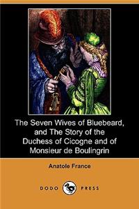 Seven Wives of Bluebeard, and the Story of the Duchess of Cicogne and of Monsieur de Boulingrin (Dodo Press)