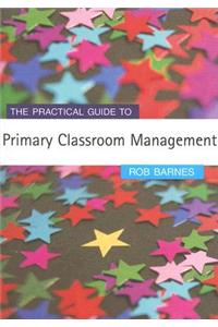 The Practical Guide to Primary Classroom Management