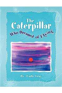 Caterpillar Who Dreamed of Flying