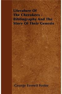 Literature Of The Cherokees - Bibliography And The Story Of Their Genesis