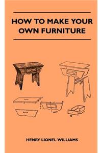 How To Make Your Own Furniture