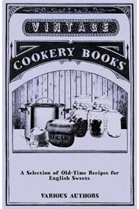 Selection of Old-Time Recipes for English Sweets