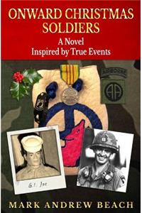 Onward Christmas Soldiers: Inspired by True Events and Others Not so True