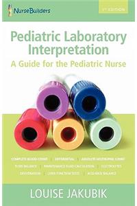 Pediatric Laboratory Interpretation: A Guide for the Pediatric Nurse