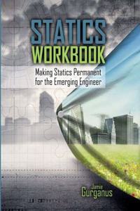 Statics Workbook: Making Statics Permanent for the Emerging Engineer