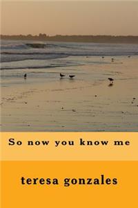 So now you know me