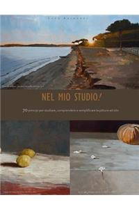 Nel Mio Studio!: 70 Principi Per Studiare, Comprendere E Semplificare La Pittura Ad Olio