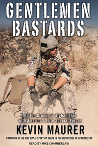 Gentlemen Bastards: On the Ground in Afghanistan with America's Elite Special Forces: On the Ground in Afghanistan With America's Elite Special Forces