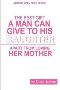 The Best Gift A Man Can Give To His Daughter Apart From Loving Her Mother