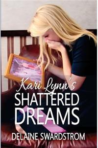 Kari Lynn's Shattered Dreams