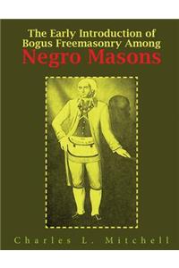 The Early Introduction of Bogus Freemasonry Among Negro Masons