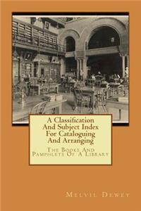 Classification And Subject Index For Cataloguing And Arranging