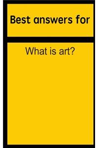 Best Answers for What Is Art?