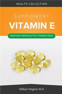 The Vitamin E Supplement: Alternative Medicine for a Healthy Body