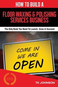 How to Build a Floor Waxing & Polishing Services Business (Special Edition)
