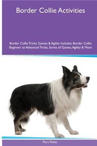 Border Collie Activities Border Collie Tricks, Games & Agility. Includes: Border Collie Beginner to Advanced Tricks, Series of Games, Agility and More