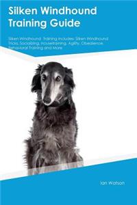 Silken Windhound Training Guide Silken Windhound Training Includes: Silken Windhound Tricks, Socializing, Housetraining, Agility, Obedience, Behavioral Training and More