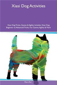 Xiasi Dog Activities Xiasi Dog Tricks, Games & Agility Includes: Xiasi Dog Beginner to Advanced Tricks, Fun Games, Agility & More: Xiasi Dog Beginner to Advanced Tricks, Fun Games, Agility & More