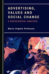 Advertising, Values and Social Change: A Sociological Analysis