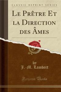 Le Prï¿½tre Et La Direction Des ï¿½mes (Classic Reprint)