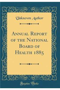 Annual Report of the National Board of Health 1885 (Classic Reprint)