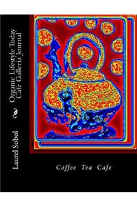 Organic Lifestyle Today Cafe Galleria Journal