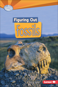 Figuring Out Fossils ( Searchlight Books: Do You Dig Earth Science? )