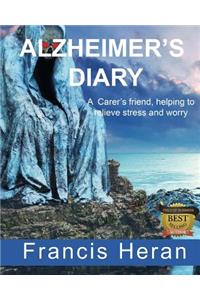 Alzheimer's Diary: A Carer's Friend, Helping to Relieve Stress and Worry.