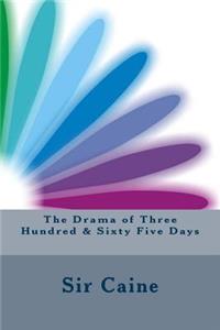 The Drama of Three Hundred & Sixty Five Days
